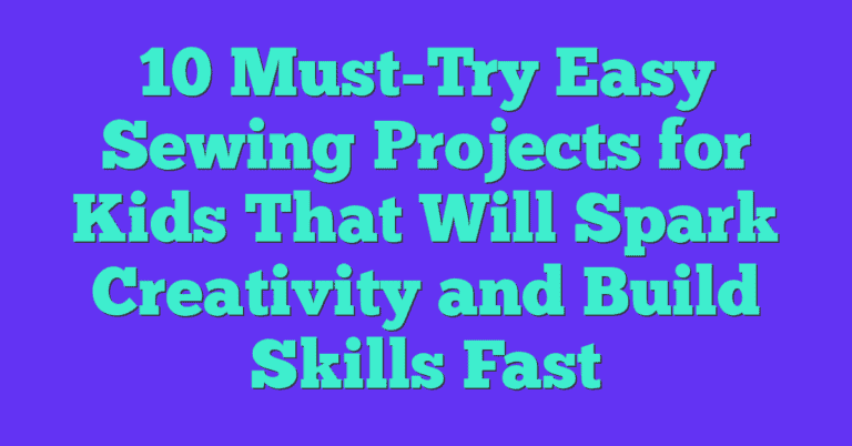 10 Must Try Easy Sewing Projects For Kids That Will Spark Creativity