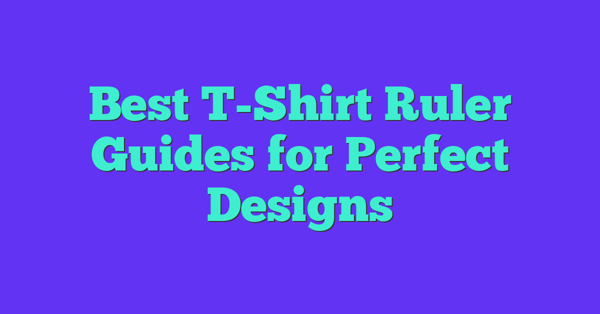 Best T-Shirt Ruler Guides for Perfect Designs