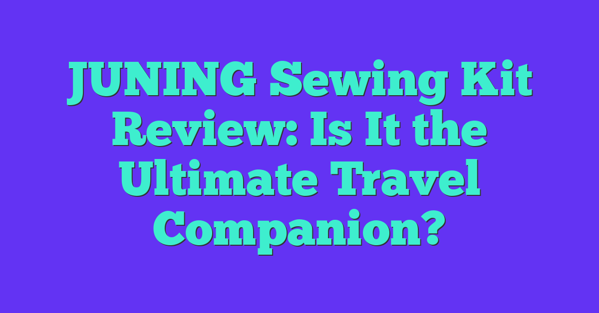 JUNING Sewing Kit Review: Is It the Ultimate Travel Companion?