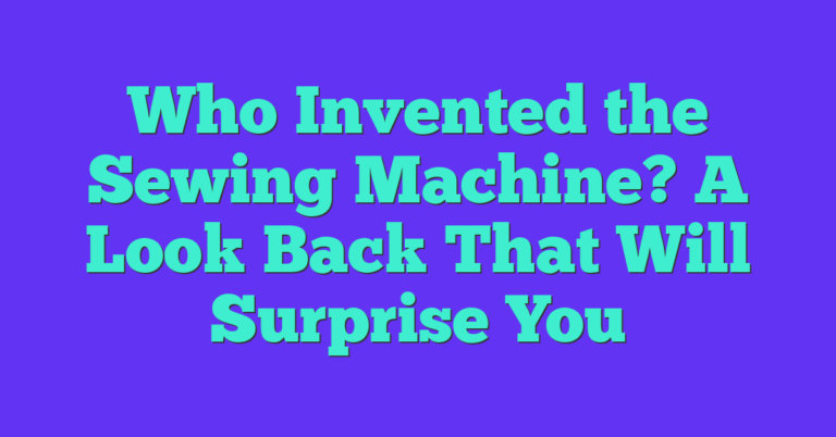Who Invented The Sewing Machine? A Look Back That Will Surprise You ...